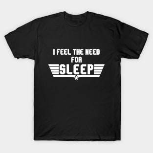 I feel the need for sleep T-Shirt